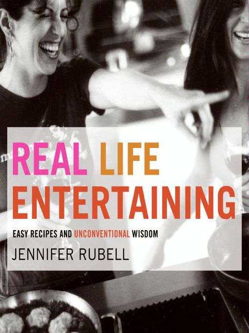 Title details for Real Life Entertaining by Jennifer Rubell - Available